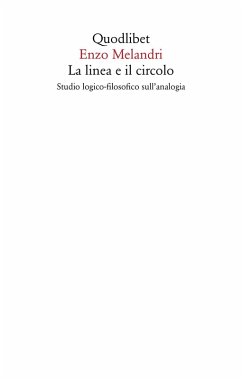 La linea e il circolo. Studio logico-filosofico sull'analogia - Melandri, Enzo