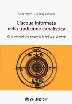 L' acqua informata nella tradizione cabalistica. Cabala e medicina cinese dalla radice al sintomo - Marini, Marco; Demartis, Giuseppe