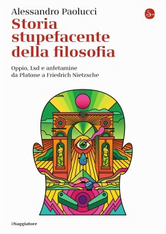 Cover Storia stupefacente della filosofia. Oppio, Lsd e anfetamine da Platone a Friedrich Nietzsche