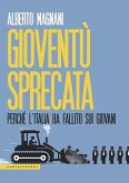 Gioventù sprecata. Perché l'Italia ha fallito sui giovani Gioventù sprecata. Perché l'Italia ha fallito sui giovani