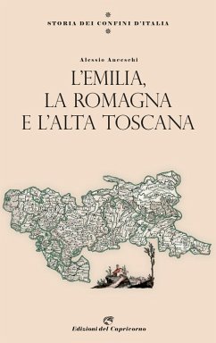 Cover Storia dei confini d'Italia. L'Emilia, la Romagna e l'Alta Toscana