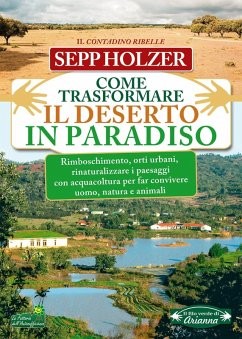 Come trasformare il deserto in paradiso - Holzer, Sepp Come trasformare il deserto in paradiso - Holzer, Sepp