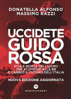 Cover Uccidete Guido Rossa. Vita e morte dell'uomo che si oppose alle Br e cambiò il futuro dell'Italia