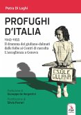 Profughi d'Italia. 1943-1955. Il dramma dei giuliano-dalmati dalle foibe ai Centri di raccolta. L'accoglienza a Genova Profughi d'Italia. 1943-1955. Il dramma dei giuliano-dalmati dalle foibe ai Centri di raccolta. L'accoglienza a Genova