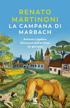 La campana di Marbach. Antonio Ligabue. Romanzo dell'artista da giovane Cover La campana di Marbach. Antonio Ligabue. Romanzo dell'artista da giovane