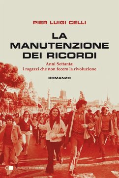 La manutenzione dei ricordi. Anni Settanta: i ragazzi che non fecero la rivoluzione Cover La manutenzione dei ricordi. Anni Settanta: i ragazzi che non fecero la rivoluzione