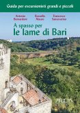 A spasso per le lame di Bari. Guida per escursionisti grandi e piccoli A spasso per le lame di Bari. Guida per escursionisti grandi e piccoli
