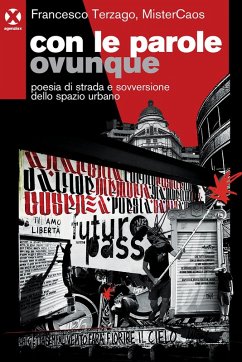 Con le parole ovunque. Poesia di strada e sovversione dello spazio urbano - Terzago, Francesco Maria; MisterCaos