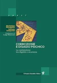 Coercizione e disagio psichico. La contenzione tra dignità e sicurezza - Menegatto, Marialuisa; Zamperini, Adriano