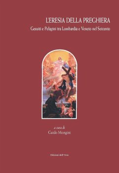 Cover L' eresia della preghiera. Gesuiti e Pelagini tra Lombardia e Veneto nel Seicento
