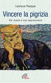 Vincere la pigrizia. Per vivere e non sopravvivere Vincere la pigrizia. Per vivere e non sopravvivere