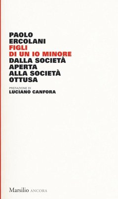 Figli di un io minore. Dalla società aperta alla società ottusa - Ercolani, Paolo