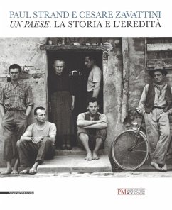 Paul Strand e Cesare Zavattini. Un paese. La storia e l'eredità. Catalogo della mostra (Reggio Emilia, 5 maggio - 9 luglio 2017)