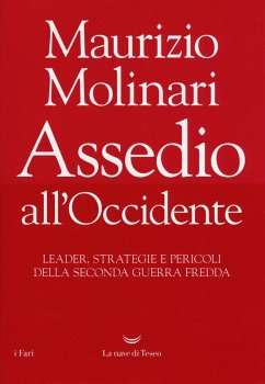 Assedio all'Occidente. Leader, strategie e pericoli della seconda guerra fredda - Molinari, Maurizio