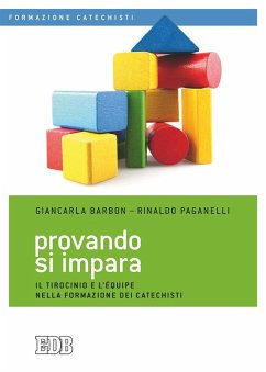 Provando si impara. Il tirocinio e l'équipe nella formazione dei catechisti - Barbon, Giancarla; Paganelli, Rinaldo