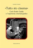 «Tutto sto cinema». Carlo Emilio Gadda e l'esperienza cinematografica «Tutto sto cinema». Carlo Emilio Gadda e l'esperienza cinematografica