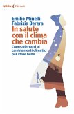 In salute con il clima che cambia. Come adattarci ai cambiamenti climatici per stare bene In salute con il clima che cambia. Come adattarci ai cambiamenti climatici per stare bene
