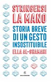Stringersi la mano. Storia breve di un gesto insostituibile