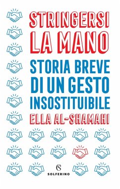 Stringersi la mano. Storia breve di un gesto insostituibile - Al-Shamahi, Ella