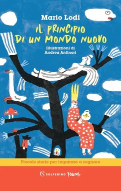 Il principio di un mondo nuovo. Piccole storie per imparare a sognare - Lodi, Mario