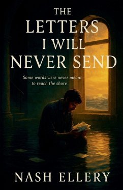 The Letters I Will Never Send - Ellery, Nash