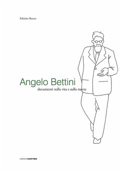 Angelo Bettini. Documenti sulla vita e sulla morte - Rasera, Fabrizio