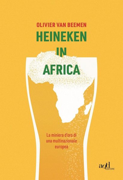 Heineken in Africa. La miniera d'oro di una multinazionale europea Heineken in Africa. La miniera d'oro di una multinazionale europea
