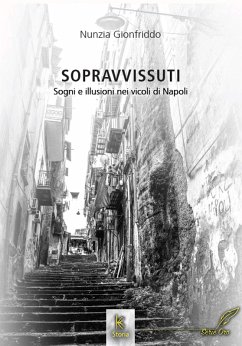 Sopravvissuti. Sogni e illusioni nei vicoli di Napoli - Gionfriddo, Nunzia