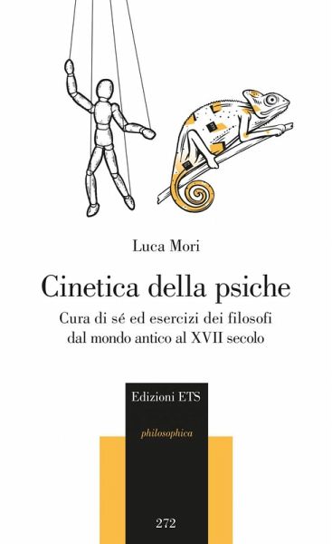 Cinetica della psiche. Cura di sè ed esercizi dei filosofi dal mondo antico al XVII secolo Cinetica della psiche. Cura di sè ed esercizi dei filosofi dal mondo antico al XVII secolo