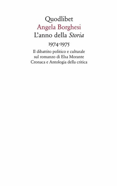 L' anno della «Storia» 1974-1975. Il dibattito politico e culturale sul romanzo di Elsa Morante. Cronaca e antologia della critica L' anno della «Storia» 1974-1975. Il dibattito politico e culturale sul romanzo di Elsa Morante. Cronaca e antologia della critica