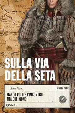 Sulla via della seta. Marco Polo e l'incontro tra due mondi - Man, John