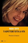 Ti aspetterò tutta la vita. Pensieri d'amore Ti aspetterò tutta la vita. Pensieri d'amore