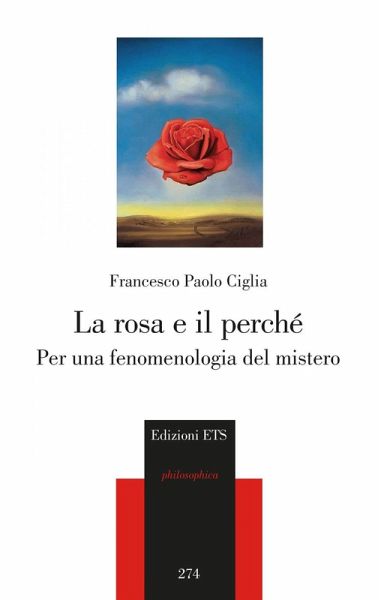 La rosa e il perché. Per una fenomenologia del mistero La rosa e il perché. Per una fenomenologia del mistero