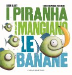 I piranha non mangiano le banane. Storia di un piranha vegetariano I piranha non mangiano le banane. Storia di un piranha vegetariano