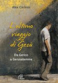 L' ultimo viaggio di Gesù. Da Gerico a Gerusalemme L' ultimo viaggio di Gesù. Da Gerico a Gerusalemme