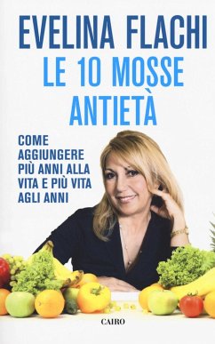 Le 10 mosse antietà. Come aggiungere più anni alla vita e più vita agli anni - Flachi, Evelina
