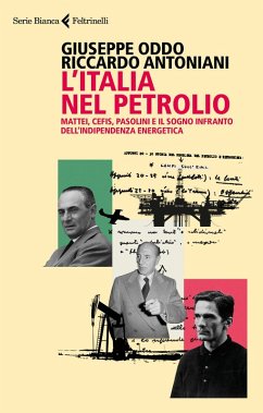 Cover L' Italia nel petrolio. Mattei, Cefis, Pasolini e il sogno infranto dell'indipendenza energetica