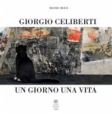 Giorgio Celiberti. Un giorno una vita Giorgio Celiberti. Un giorno una vita