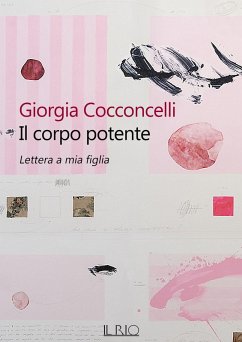 Il corpo potente. Lettera a mia figlia - Cocconcelli, Giorgia Il corpo potente. Lettera a mia figlia - Cocconcelli, Giorgia