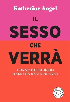 Cover Il sesso che verrà. Donne e desiderio nell'era del consenso