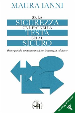 Se la sicurezza ce l'hai nella testa sei al sicuro. Buone pratiche comportamentali per la sicurezza sul lavoro - Ianni, Maura