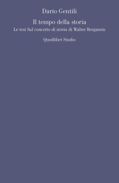 Il tempo della storia. Le tesi «Sul concetto di storia» di Walter Benjamin - Gentili, Dario Il tempo della storia. Le tesi «Sul concetto di storia» di Walter Benjamin - Gentili, Dario