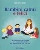Bambini calmi e felici. Tecniche di meditazione per bambini e adulti per gestire l'ansia e lo stress Bambini calmi e felici. Tecniche di meditazione per bambini e adulti per gestire l'ansia e lo stress