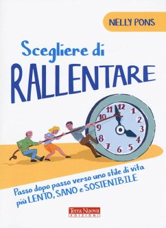 Scegliere di rallentare. Passo dopo passo verso uno stile di vita più lento, sano e sostenibile - Pons, Nelly