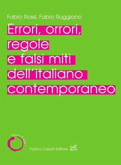 Errori, orrori, regole e falsi miti dell'italiano contemporaneo - Rossi, Fabio; Ruggiano, Fabio Errori, orrori, regole e falsi miti dell'italiano contemporaneo - Rossi, Fabio; Ruggiano, Fabio