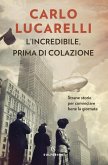 L' incredibile, prima di colazione. Strane storie per cominciare bene la giornata L' incredibile, prima di colazione. Strane storie per cominciare bene la giornata
