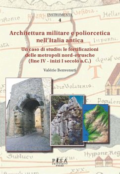 Architettura militare e poliorcetica nell'Italia antica. Un caso di studio: le fortificazioni delle metropoli nord-etrusche (fine IV - inizi I secolo a.C.) - Benvenuti, Valérie