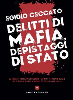 Delitti di mafia, depistaggi di Stato. Gli intrecci tra mafia, estremismo fascista e istituzioni deviate nelle vicende Mattei, De Mauro, Verzotto e Dalla Chiesa - Ceccato, Egidio