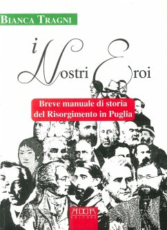Cover I nostri eroi. Breve manuale di storia del Risorgimento in Puglia