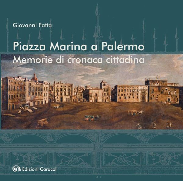Piazza Marina a Palermo. Memorie di cronaca cittadina Piazza Marina a Palermo. Memorie di cronaca cittadina